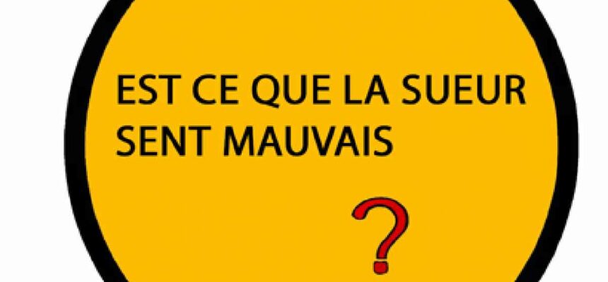 Pourquoi la sueur sent mauvais ?
